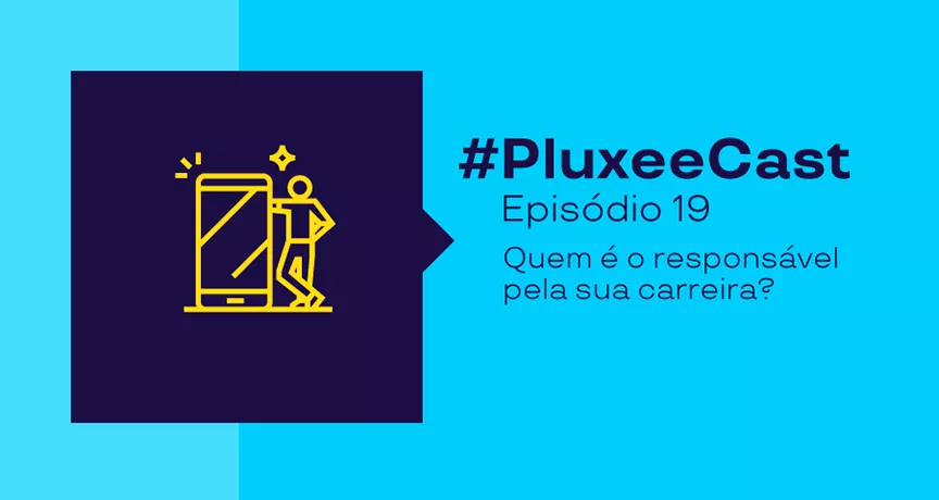 Imagem com informações sobre o PluxeeCast 19, que fala sobre quem é responsável pela sua carreira